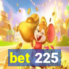 bet 225